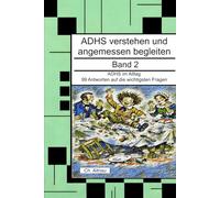 ADHS verstehen und angemessen begleiten: ADHS im Alltag- 99 Antworten auf die wichtigsten Fragen: 2 (ADHS verstehen und angemessen begleiten - eine ... Wohngruppen, Eltern und Studie)