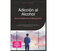 Adicción al Alcohol: Guía Completa para la Recuperación (Alcoholismo)