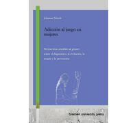 Adicción al juego en mujeres: Perspectivas sensibles al género sobre el diagnóstico, la evolución, la terapia y la prevención