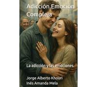 Adicción.Emoción Compleja: La adicción y las emociones
