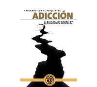 ADICCION: HABLANDO CON EL PSIQUIATRA
