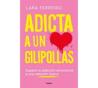 Adicta a un gilipollas: Supera tu adicción emocional a una relación tóxica (Psicología)