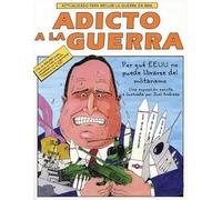 Adicto a la Guerra: Por Qua El E.E.U.U. No Puede Librarse del Militarismo: Por Qué El E.E.U.U. No Puede Librarse del Militarismo