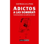 Adictos a las sombras: conversaciones con adictos al sexo: 30 (Camelot)