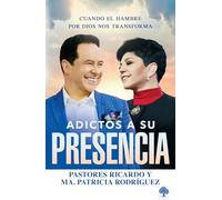 Adictos a Su presencia/ Addicted to His Presence: Cuando el hambre por Dios nos transforma: Cuando el hambre por Dios nos transforma/ When hunger for God transforms us