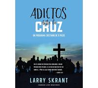 Adictos Ante la Cruz: Un Programa Cristiano de 9 Pasos