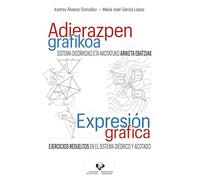 Adierazpen grafikoa. Sistema diedrikoko eta akotatuko ariketa ebatziak - Expresión gráfica. Ejercicios resueltos en el sistema diédrico y acotado ... Eskuliburuak - Manuales Universitarios)
