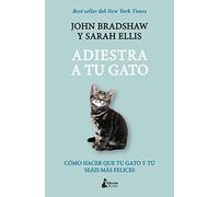 Adiestra a tu gato: Una guía práctica para que tú y tu gato seáis felices (MASCOTAS)