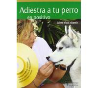 Adiestra a tu perro en positivo (+DVD) (MANUAL PRACTICO...PERROS)