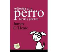 Adiestra a tu perro. Teoría y práctica (SIN COLECCION)