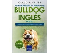 Adiestramiento canino del bulldog inglés parte 2: Cómo construir una relación única con tu bulldog inglés a través del entrenamiento enfocado a objetivos