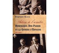 Adieu à l'amitié: Hemingway, Dos Passos et la guerre d'Espagne