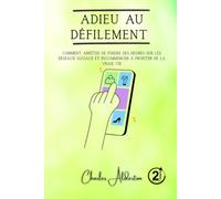 Adieu au défilement: Comment arrêter de perdre des heures sur les réseaux sociaux et recommencer à profiter de la vraie vie