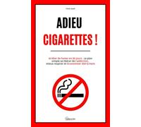 Adieu Cigarettes !: Arrêter de fumer en 30 jours : Le plan simple se libérer de l’addiction, mieux respirer et économiser 300 €/mois