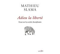 Adieu la liberté: Essai sur la société disciplinaire
