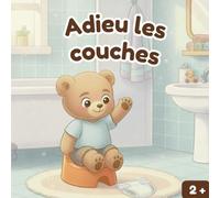Adieu les couches: La grande aventure du pot de Léo - Un livre pour accompagner la propreté (Les histoires de Léo, le petit Ours et autres histoires pour tout petits)