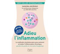 Adieu l'inflammation: Comment prévenir et traiter les maladies, ralentir le vieillissement et perdre du poids