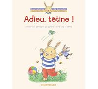 Adieu, Tétine !: Adieu, tétine ! L'histoire du petit lapin Corentin qui apprend à vivre sans …