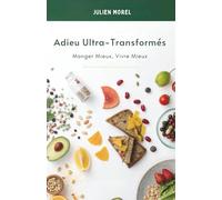 Adieu Ultra-Transformés: Manger Mieux, Vivre Mieux