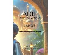 ADIL IN THE KINGDOM OF MIRAGES: A JOURNEY BEYOND MIRAGES