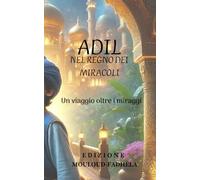 ADIL NEL REGNO DEI MIRACOLI: Un viaggio oltre i miraggi
