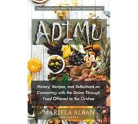 ADIMU: History, Recipes, and Reflections on Connecting with the Divine Through Food Offered to the Orishas