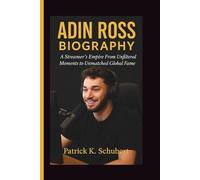ADIN ROSS BIOGRAPHY: A Streamer’s Empire From Unfiltered Moments to Unmatched Global Fame