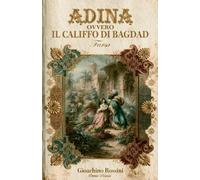 Adina: ovvero Il Califfo di Bagdad (Original Libretto)