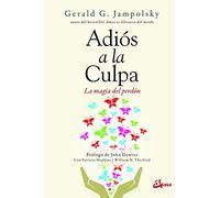 Adiós a la culpa. La magia del perdón (Psicoemoción)