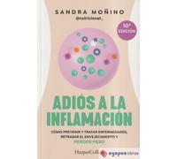 Adiós a la inflamación. Cómo prevenir enfermedades, retrasar el envejecimiento y perder peso (HarperCollins) Español