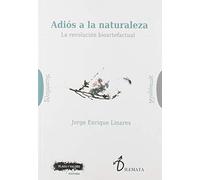 ADIÓS A LA NATURALEZA: La revolución bioartefactual (Dilemata)