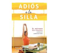 ADIÓS A LA SILLA: EL MÉTODO KATY BOWMAN CONTRA EL SEDENTARISMO (ALIMENTACION Y SALUD)