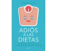 Adios A Las Dietas: Un Metodo Integral Para Controlar Tu Peso Para Sie