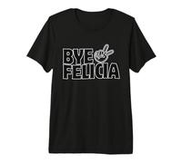 Adiós a mi Cara Felicia Saca a Cualquiera de tu Cara Camiseta Premium