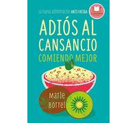 Adios Al Cansancio Comiendo Mejor: La Nueva Alimentacion Anti-fatiga