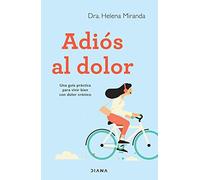 Adiós al dolor: Una guía práctica para vivir bien con dolor crónico (Salud natural)