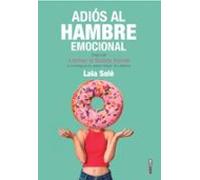 Adios Al Hambre Emocional: Deja De Comer A Todas Horas Y Consigue Tu P