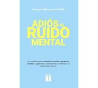 ADIÓS AL RUIDO MENTAL: Un cuaderno práctico para ordenar la mente, recuperar claridad y recuperar la paz mental.********