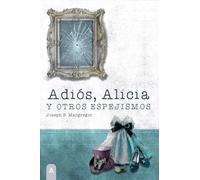 Adiós, Alicia: y otros espejismos