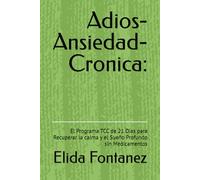 Adios-Ansiedad-Cronica:: El Programa TCC de 21 Días para Recuperar la calma y el Sueño Profundo sin Medicamentos