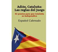 Adiós Cataluña: Las reglas del juego: 62 puntos para que Cataluña se independice