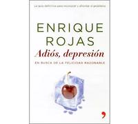 Adiós, depresión. En busca de la felicidad razonable | Enrique Rojas