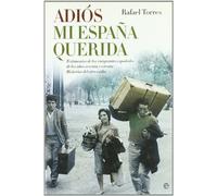 Adiós, mi España querida : testimonios de los emigrantes españoles de los años sesenta y setenta, historias del otro exilio