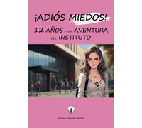 ¡ADIÓS MIEDOS! 12 AÑOS y la AVENTURA DEL INSTITUTO: Autoayuda para adolescentes empezando el instituto, primer día de clase, cómo alcanzar la ... el Instituto con ilusión y organizada)