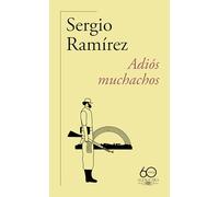 Adiós muchachos (60.º aniversario de Alfaguara): Una memoria de la revolucion sandinista (Hispánica)