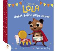 ¡adios Pañal! ¡hola Orinal! (crece Con Lola)