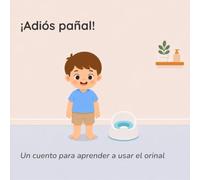 Adiós pañal: voy solito al baño: Un cuento para aprender a usar el orinal (Pequeños Grandes Pasos)