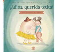 ¡Adiós, querida tetita!: Cuento de ayuda para el destete (PIQUIPIQUI)