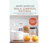 Adios Quimicos, Hola Limpieza Natural: Recetas caseras, organización de tareas y trucos para un hogar limpio sin esfuerzo