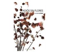 ADIOS SIN FLORES | Laura Florez